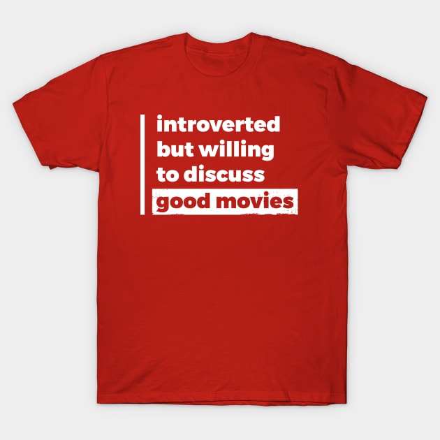 Introverted but willing to discuss good movies (Pure White Design) T-Shirt by Optimix